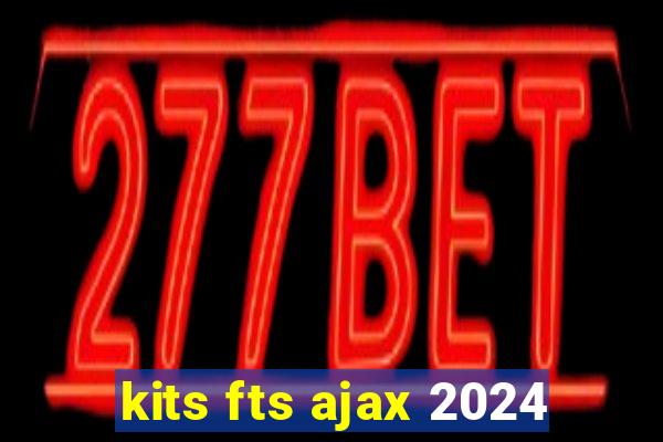 kits fts ajax 2024